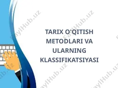 tarix o'qitish metodlari va ularning klassifikatsiyasi — PPTX