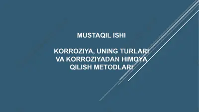 korroziya, uning turlari va korroziyadan himoya qilish metodlari — PPTX