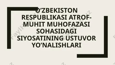 o'zbekiston respublikasi atrof-muhit muhofazasi sohasidagi siyosatining ustuvor yo'nalishlari — PPTX