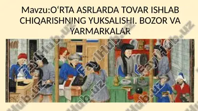 o‘rta asrlarda tovar ishlab chiqarishning yuksalishi. bozor va yarmarkalar — PPTX
