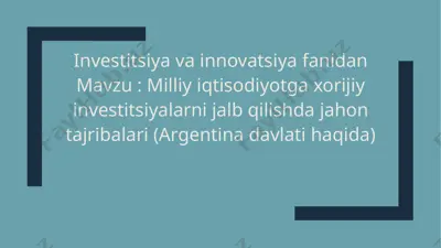 milliy iqtisodiyotga xorijiy investitsiyalarni jalb qilishda jahon tajribalari (argentina davlati haqida) — PPTX