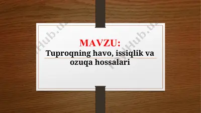 tuproqning havo, issiqlik va ozuqa hossalari (taqdimot) — PPTX