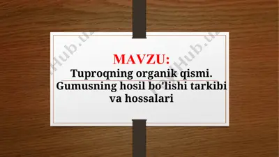 tuproqning organik qismi. gumusning hosil bo'lishi tarkibi va hossalari (taqdimot) — PPTX