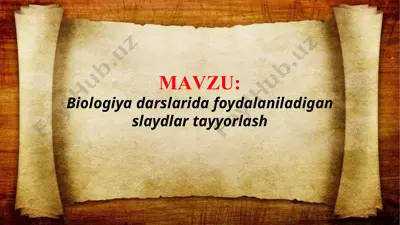 biologiya darslarida foydalaniladigan slaydlar tayyorlash (taqdimot) — PPTX