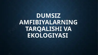 dumsiz amfibiyalarning tarqalishi va ekologiyasi — PPTX