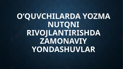 o‘quvchilarda yozma nutqni rivojlantirishda zamonaviy yondashuvlar — PPTX