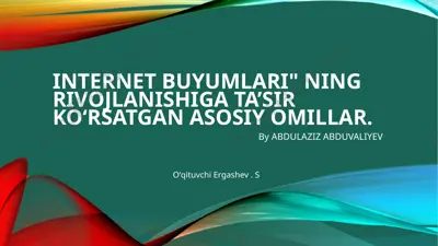 internet buyumlari rivojlanishiga ta’sir ko‘rsatgan asosiy omillar — PPTX