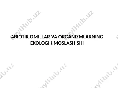 abiotikomillar va organizmlarning ekologik moslashishi — PPTX