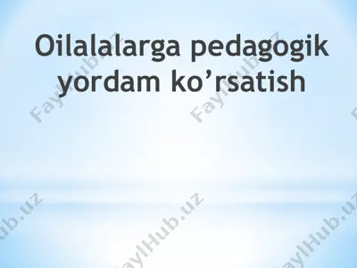 oilalalarga pedagogik yordam ko’rsatish — PPTX