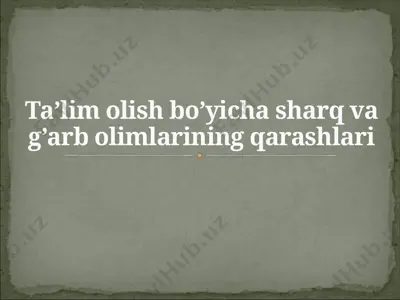 ta’lim olish bo’yicha sharq va g’arb olimlarining qarashlari — PPTX
