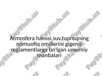 atmosferahavosi,suv,tuproqning nomuofiq omillarini gigenik reglamentlarga bo'lgan umumiy manbalari — PPTX