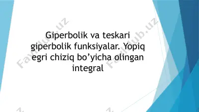 giperbolik va teskari giperbolik funksiyalar. yopiq egri chiziq bo’yicha olingan integral — PPTX