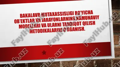 bakalavr mutaxassisligi bo'yicha ob'ektlar va jarayonlarning namunaviy modellari va ularni tadqiqot qilish metodikalarini o’rganish — PPTX