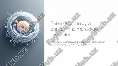 eukariotlar: hujayra dunyosining murakkab moʻjizalari — PPTX