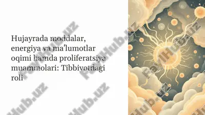 hujayrada moddalar, energiya va ma'lumotlar oqimi hamda proliferatsiya muammolari: tibbiyotdagi roli — PPTX