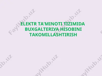 elektr ta'minoti tizimida buxgalteriya hisobini takomillashtirish — PPTX