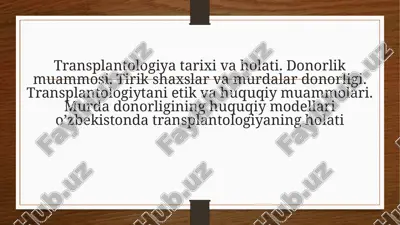 transplantologiya tarixi va holati. donorlik muammosi. tirik shaxslar va murdalar donorligi. transplantologiytani etik va huquqiy muammolari. murda donorligining huquqiy modellari o’zbekistonda transplantologiyaning holati — PPTX