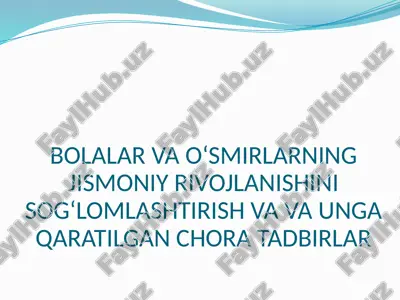 bolalar va oʻsmirlarning jismoniy rivojlanishini sogʻlomlashtirish va va unga qaratilgan chora — PPTX