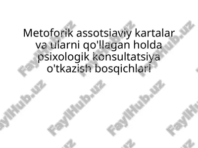metoforik assotsiaviy kartalar va ularni qo'llagan holda psixologik konsultatsiya o'tkazish bosqichl — PPTX