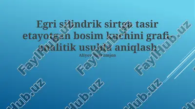 egri silindrik sirtga tasir etayotgan bosim kuchini grafi-analitik usulda aniqlash — PPTX