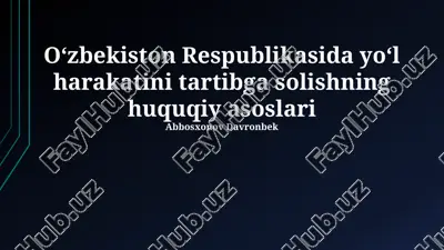 oʻzbekiston respublikasida yoʻl harakatini tartibga solishning huquqiy asoslari — PPTX