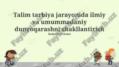 talim tarbiya jarayonida ilmiy va umummadaniy dunyoqarashni shakllantirish — PPTX