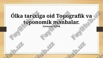ólka tarixiga oid topografik va toponomik manbalar — PPTX