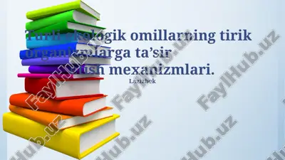 ekologik omillarning tirik organizmlarga ta’sir etish mexanizmlari — PPTX