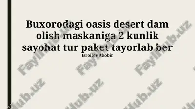 buxorodagi oasis desert dam olish maskaniga 2 kunlik sayohat tur — PPTX