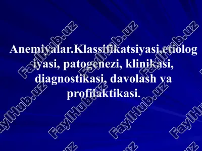 anemiyalar.klassifikatsiyasi, etiologiyasi, patogenezi, klinikasi, diagnostikasi, davolashva profilaktikasi — PPTX