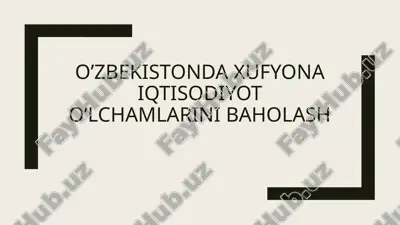 o’zbekistondagi xufyonaiqtisodiyot olchamlarini baholash — PPTX