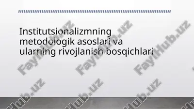 institutsionalizmning metodologik asoslari va ularning rivojlanish bosqichlari — PPTX