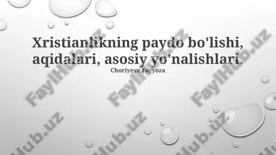 xristianlikning paydo bo'lishi, aqidalari, asosiy yo'nalishlari — PPTX