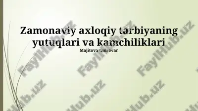 zamonaviy axloqiy tarbiyaning yutuqlari va kamchiliklari — PPTX