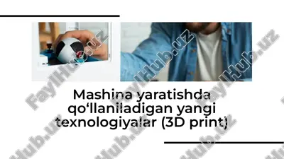 mashina yaratishda qo‘llaniladigan yangi texnologiyalar (3d print) — PDF