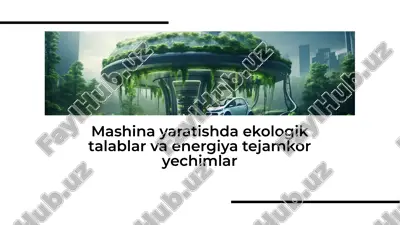mashina yaratishda ekologik talablar va energiya tejamkor yechimlar — PDF