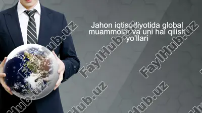 jahon iqtisodiyotida global muammolar va uni hal qilish yo’llari — PPTX