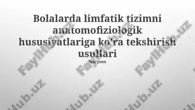 bolalarda limfatik tizimni anatomofiziologik hususiyatlariga ko’ra tekshirish usullari — PPTX