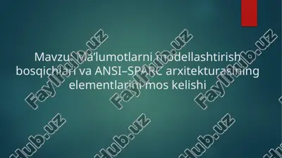 ma’lumotlarni modellashtirish bosqichlari va ansi–sparc arxitekturasining elementlarini mos kelishi — PPTX