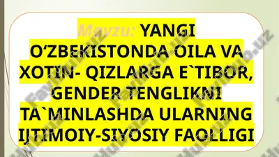 yangi o‘zbekistonda oila va xotin- qizlarga e`tibor, gender tenglikni ta`minlashda ularning ijtimoiy-siyosiy faolligi — PPTX