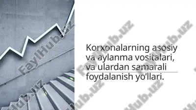 korxonalarning asosiy va aylanma vositalari, va ulardan samarali foydalanish yo’llari. — PPTX
