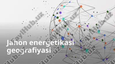 jahon energetikasigi geografiyasi — PPTX