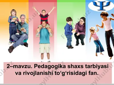 pedagogika shaxs tarbiyasi va rivojlanishi to‘gʻrisidagi fan — PPT