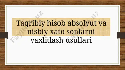 taqribiy hisob absolyut va nisbiy xato sonlarni yaxlitlash usullari — PPTX