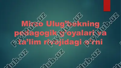 mirzo ulug’bekning pedagogik g’oyalari va ta’lim rivojidagi o’rni — PPTX