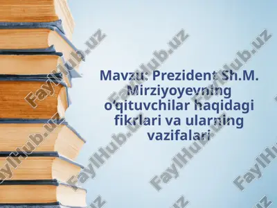 prezident sh.m. mirziyoyevning o‘qituvchilar haqidagi fikrlari va ularning vazifalari — PPTX