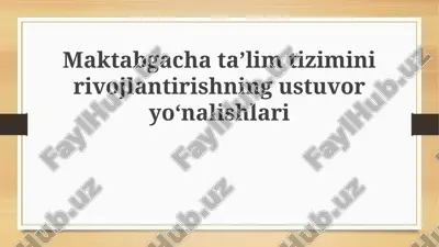 maktabgacha ta’lim tizimini rivojlantirishning ustuvor yo‘nalishlari — PPTX