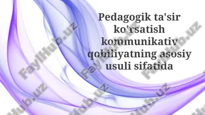 pedagogik ta’sirning kommunikativ kompetensiyaga asosiy usul sifatida ta’siri — PPTX