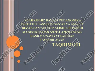 tasviriy san’at va amaliy bezak san’ati yo’nalishi 2-bosqich magistrinomozova adibaningkasb ma’naviyat fanidan tayyorlagantaqdimoti — PPTX