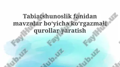 tabiatshunoslik fanidan mavzular bo'yicha ko'rgazma qo'llari yaratish — PPTX
